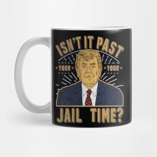 isnt it past your jail time Mug